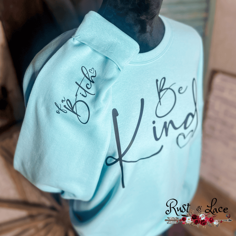 Be Kind... of a B*tch Sweatshirt